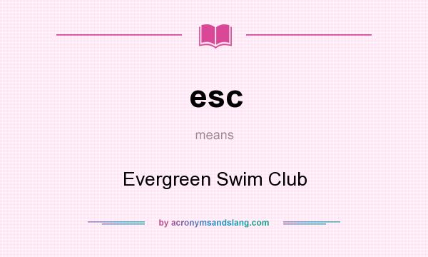 What does esc mean? It stands for Evergreen Swim Club