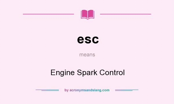 What does esc mean? It stands for Engine Spark Control