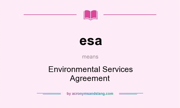 What does esa mean? It stands for Environmental Services Agreement