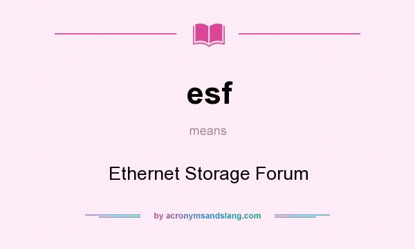 What does esf mean? It stands for Ethernet Storage Forum