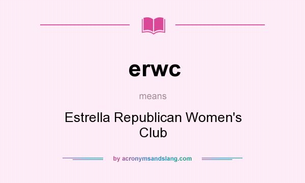 What does erwc mean? It stands for Estrella Republican Women`s Club