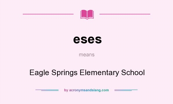 What does eses mean? It stands for Eagle Springs Elementary School