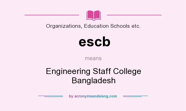 What does escb mean? It stands for Engineering Staff College Bangladesh