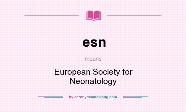 What does esn mean? It stands for European Society for Neonatology