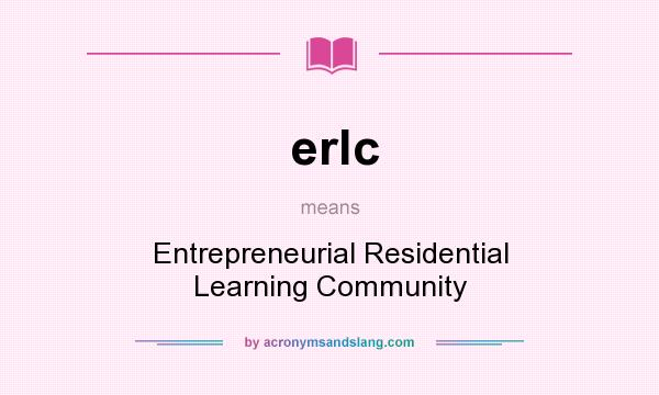 What does erlc mean? It stands for Entrepreneurial Residential Learning Community