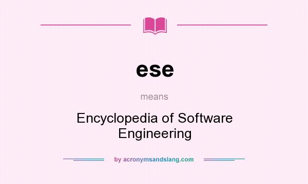 What does ese mean? It stands for Encyclopedia of Software Engineering