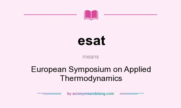 What does esat mean? It stands for European Symposium on Applied Thermodynamics