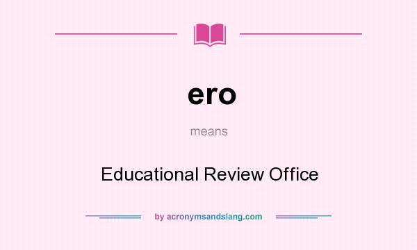What does ero mean? It stands for Educational Review Office