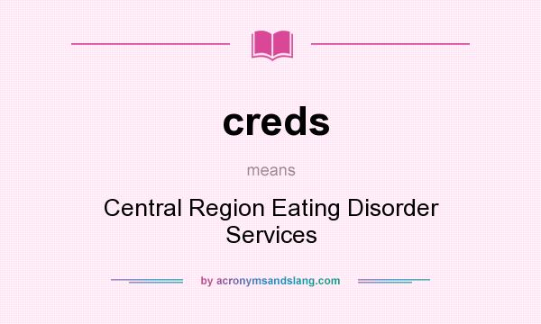 What does creds mean? It stands for Central Region Eating Disorder Services