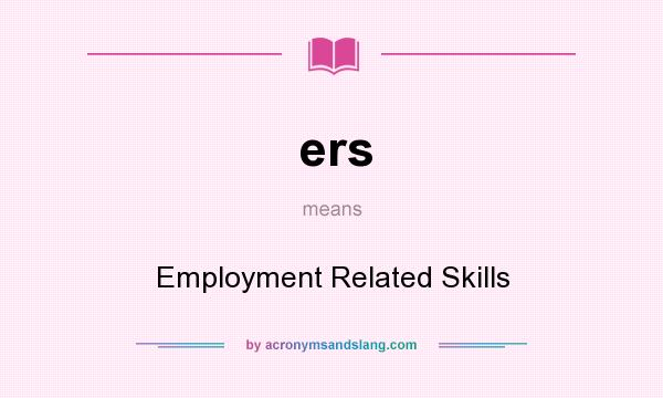 What does ers mean? It stands for Employment Related Skills