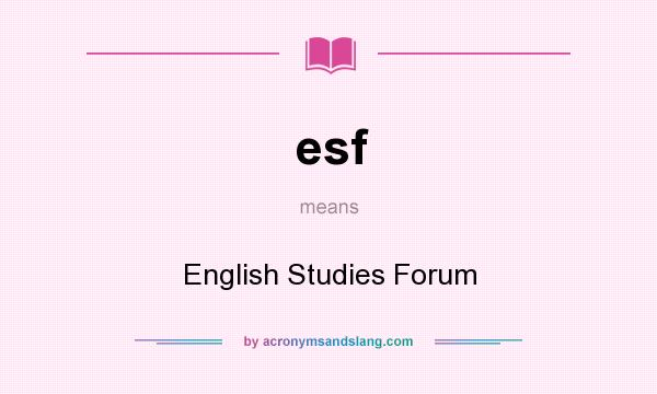 What does esf mean? It stands for English Studies Forum