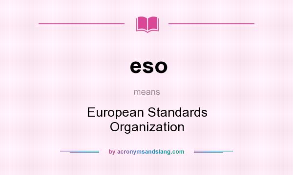 What does eso mean? It stands for European Standards Organization
