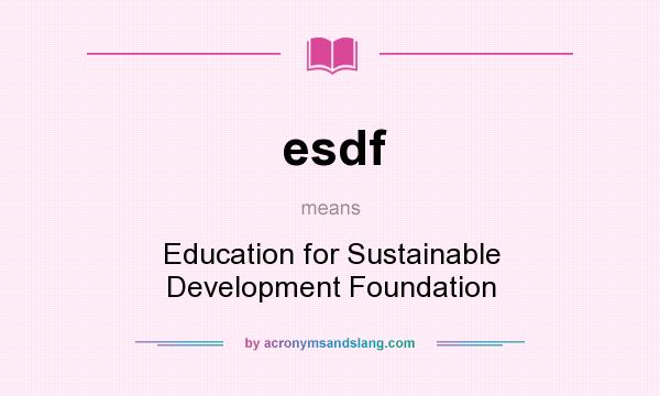 What does esdf mean? It stands for Education for Sustainable Development Foundation