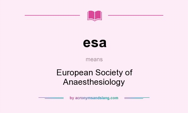 What does esa mean? It stands for European Society of Anaesthesiology