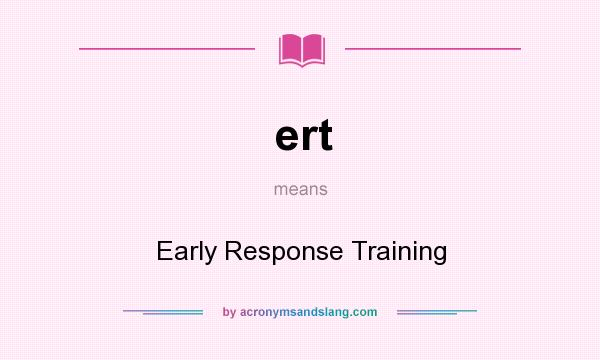 What does ert mean? It stands for Early Response Training