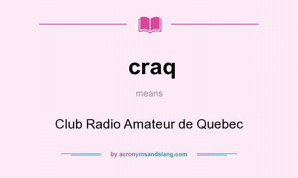 What does craq mean? It stands for Club Radio Amateur de Quebec