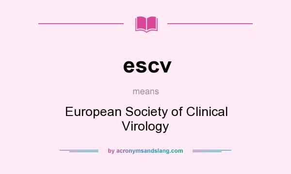What does escv mean? It stands for European Society of Clinical Virology