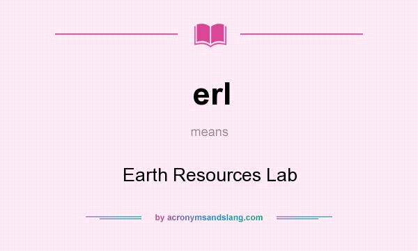 What does erl mean? It stands for Earth Resources Lab