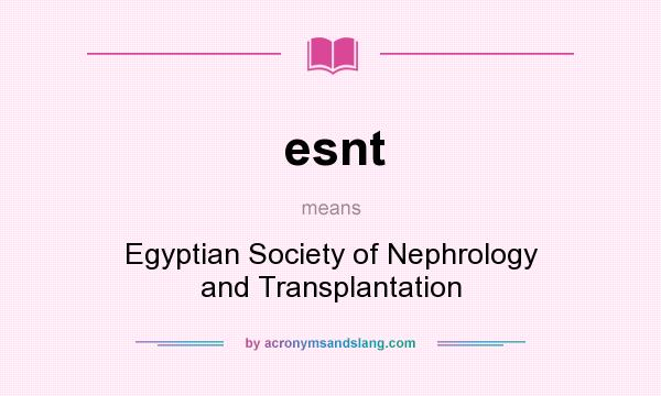 What does esnt mean? It stands for Egyptian Society of Nephrology and Transplantation