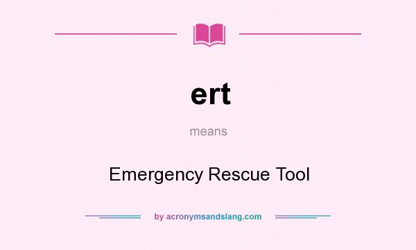 What does ert mean? It stands for Emergency Rescue Tool