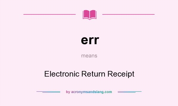 What does err mean? It stands for Electronic Return Receipt