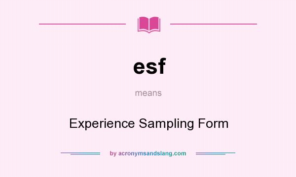 What does esf mean? It stands for Experience Sampling Form