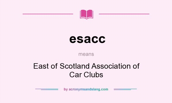 What does esacc mean? It stands for East of Scotland Association of Car Clubs