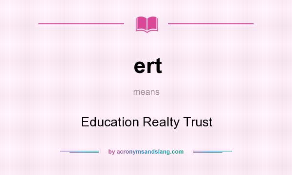 What does ert mean? It stands for Education Realty Trust