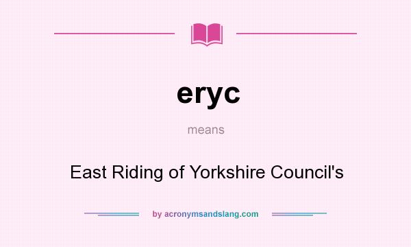 What does eryc mean? It stands for East Riding of Yorkshire Council`s