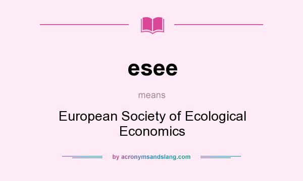 What does esee mean? It stands for European Society of Ecological Economics