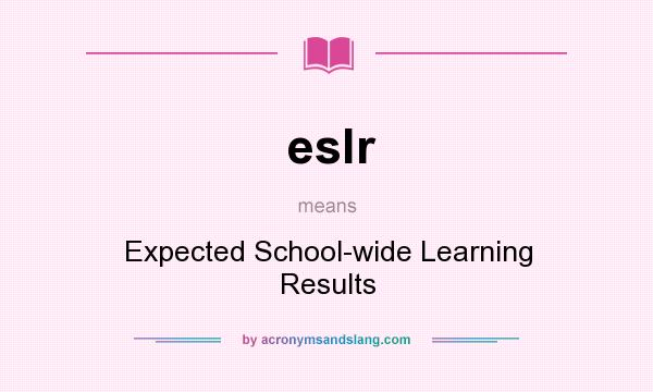 What does eslr mean? It stands for Expected School-wide Learning Results