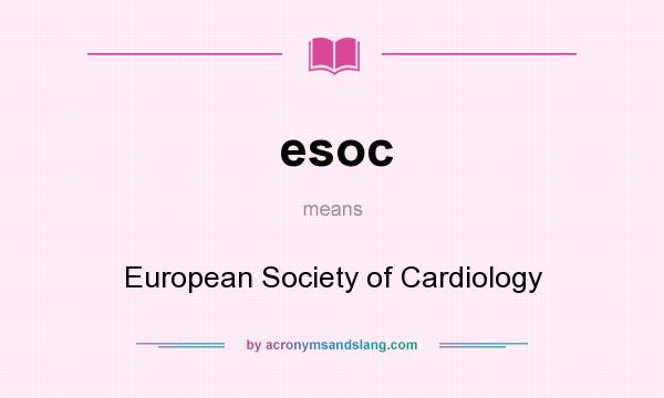 What does esoc mean? It stands for European Society of Cardiology