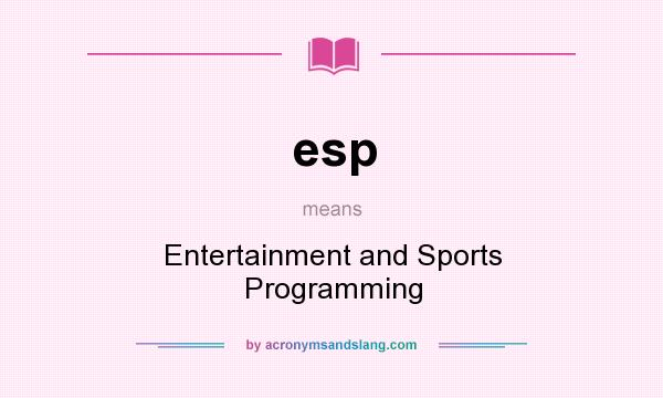 What does esp mean? It stands for Entertainment and Sports Programming