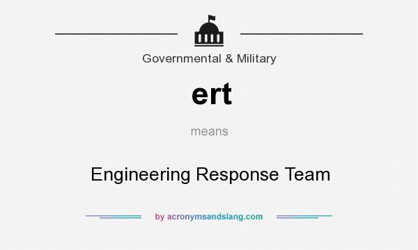 What does ert mean? It stands for Engineering Response Team