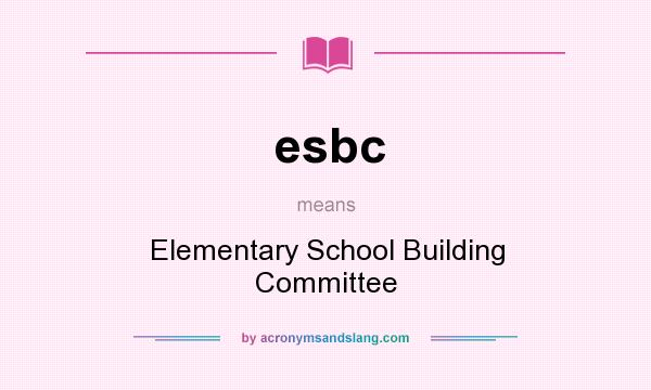 What does esbc mean? It stands for Elementary School Building Committee