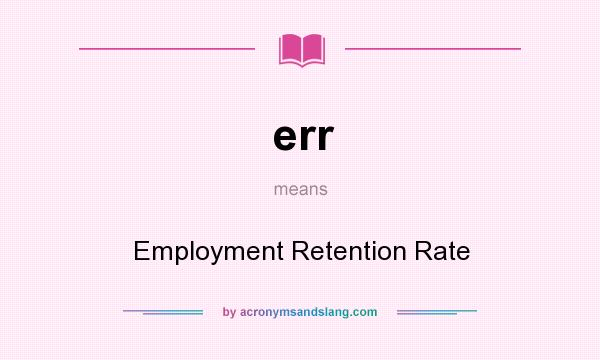 What does err mean? It stands for Employment Retention Rate