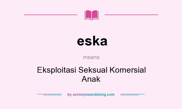 What does eska mean? It stands for Eksploitasi Seksual Komersial Anak