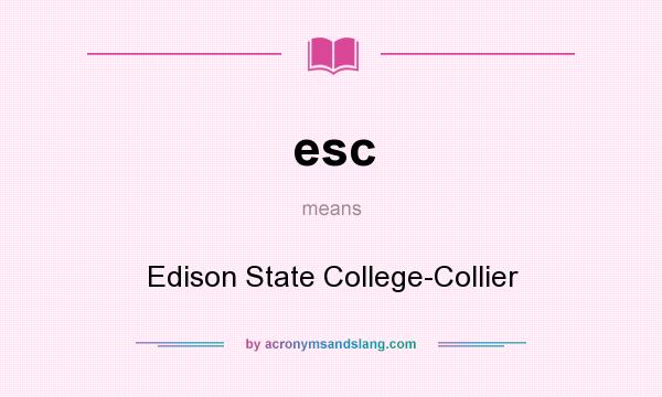 What does esc mean? It stands for Edison State College-Collier