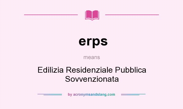 What does erps mean? It stands for Edilizia Residenziale Pubblica Sovvenzionata