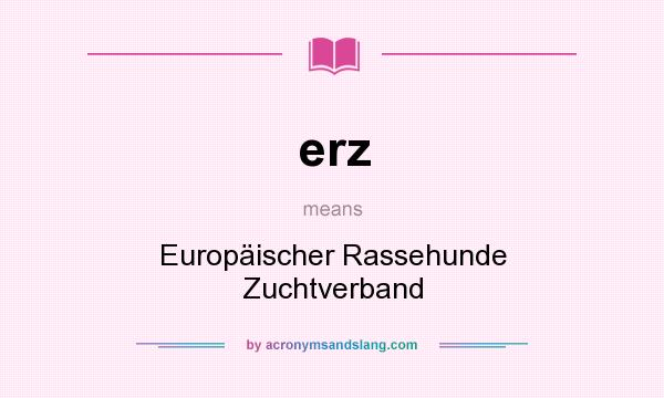 What does erz mean? It stands for Europäischer Rassehunde Zuchtverband