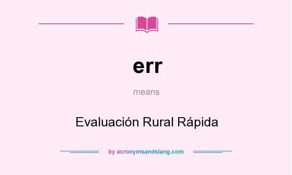 What does err mean? It stands for Evaluación Rural Rápida