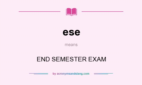 What does ese mean? It stands for END SEMESTER EXAM