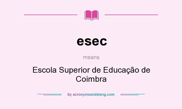 What does esec mean? It stands for Escola Superior de Educação de Coimbra