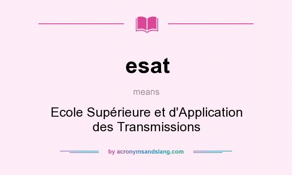 What does esat mean? It stands for Ecole Supérieure et d`Application des Transmissions
