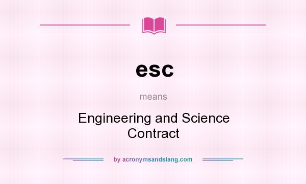 What does esc mean? It stands for Engineering and Science Contract