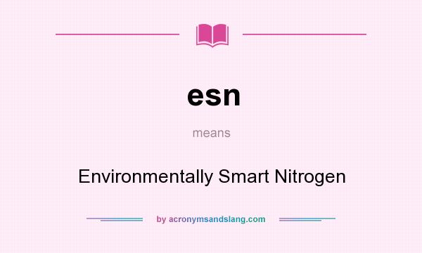 What does esn mean? It stands for Environmentally Smart Nitrogen