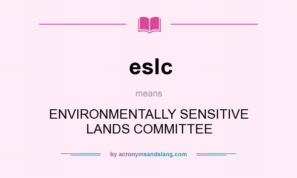 What does eslc mean? It stands for ENVIRONMENTALLY SENSITIVE LANDS COMMITTEE