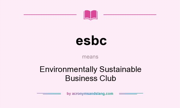 What does esbc mean? It stands for Environmentally Sustainable Business Club
