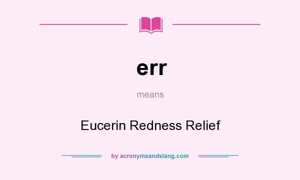 What does err mean? It stands for Eucerin Redness Relief