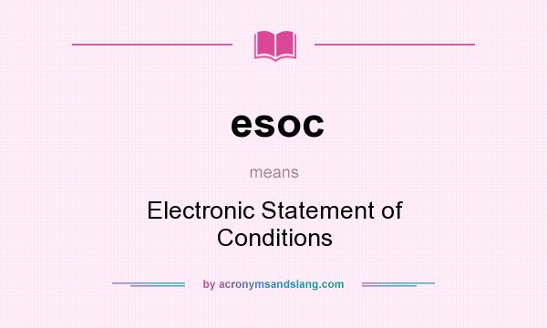 What does esoc mean? It stands for Electronic Statement of Conditions